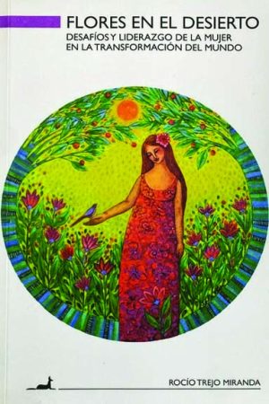 "Flores en el desierto: desafíos y liderazgo de la mujer en la transformación del mundo", de Rocío Trejo