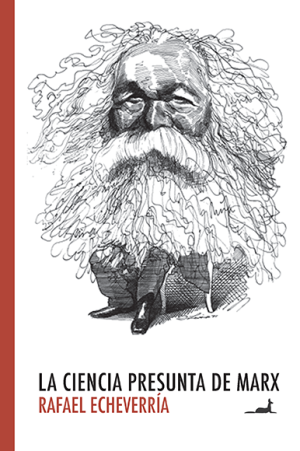 "La ciencia presunta de Marx", de Rafael Echeverria