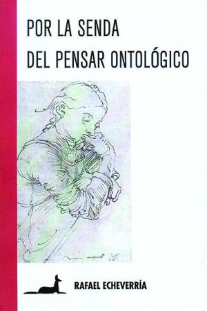 "Por la senda del pensar ontológico", de Rafael Echeverría