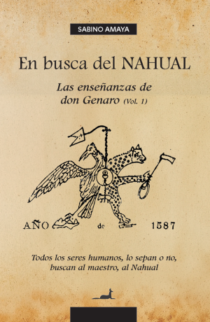 “En busca del Nahual. Las enseñanzas de don Genaro”, de Sabino Amaya
