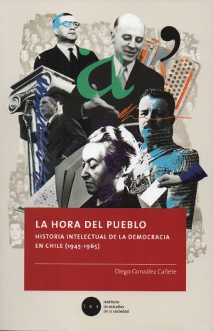 “La hora del pueblo. Historia intelectual de la democracia en Chile (1945-1965)”, de Diego González