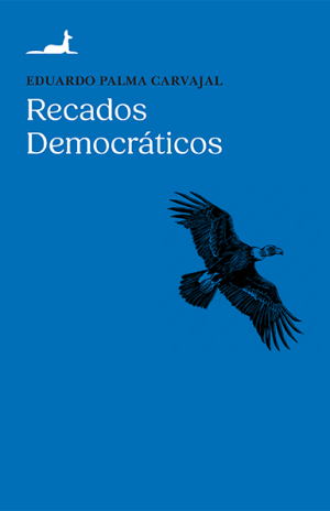 "Recados Democráticos", de Eduardo Palma Carvajal