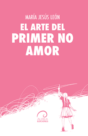 «El arte del primer No amor», de María Jesús León