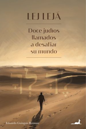 “Lej Lejá: doce judíos llamados a desafiar su mundo”, de Eduardo Guinguis